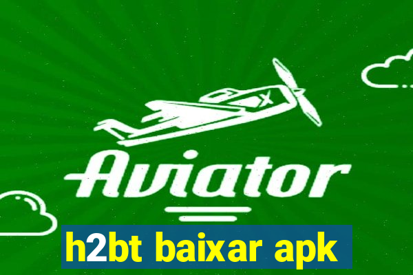 h2bt baixar apk